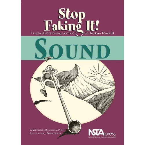 Sound: Stop Faking It!: Stop Faking It! Finally Understanding Science So You Can Teach It - Paperback