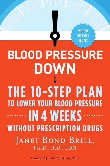 Blood Pressure Down: The 10-Step Plan to Lower Your Blood Pressure in 4 Weeks--Without Prescription Drugs - Paperback