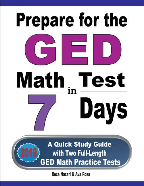 Prepare for the GED Math Test in 7 Days: A Quick Study Guide with Two Full-Length GED Math Practice Tests - Paperback