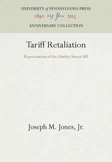 Tariff Retaliation: Repercussions of the Hawley-Smoot Bill - Hardcover