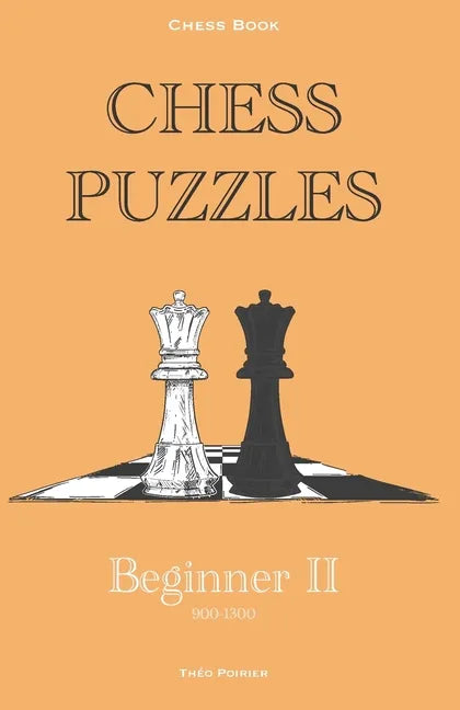 Chess Puzzles: 900-1300 Beginner 2: Chess Book - Paperback