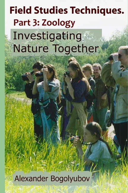 Field Studies Techniques. Part 3. Zoology: Investigating Nature Together - Paperback