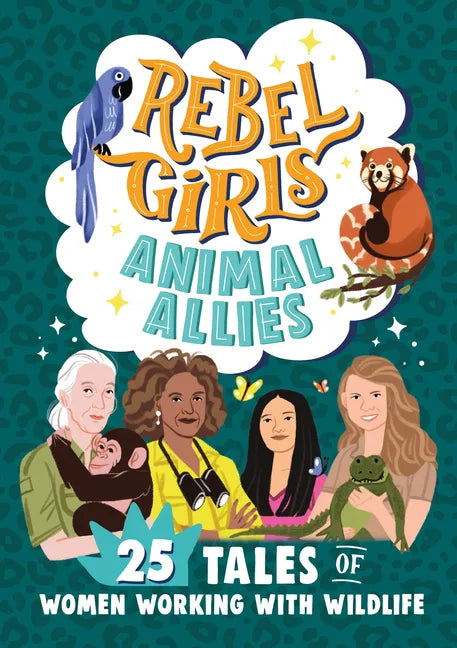 Rebel Girls Animal Allies: 25 Tales of Women Working with Wildlife - Paperback