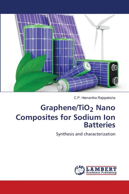 Graphene/TiO2 Nano Composites for Sodium Ion Batteries - Paperback