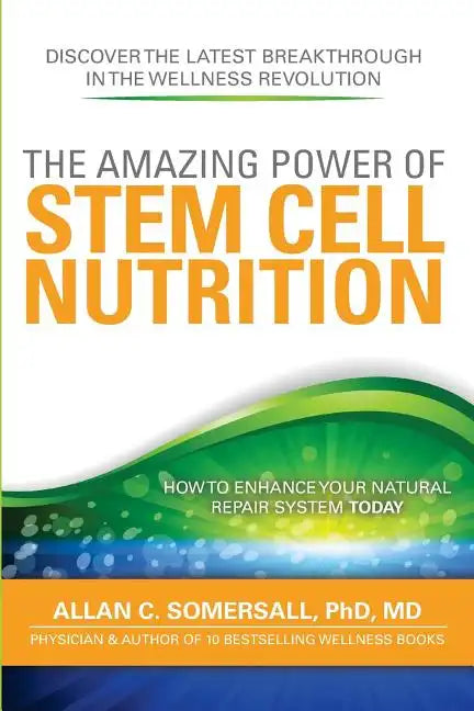 The Amazing Power of STEM CELL NUTRITION: How to Enhance Your Natural Repair System Today - Paperback