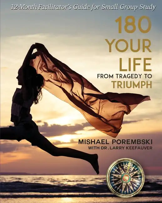 180 Your Life From Tragedy to Triumph: A 12-Month Facilitator's Guide for Small Group Study - Paperback