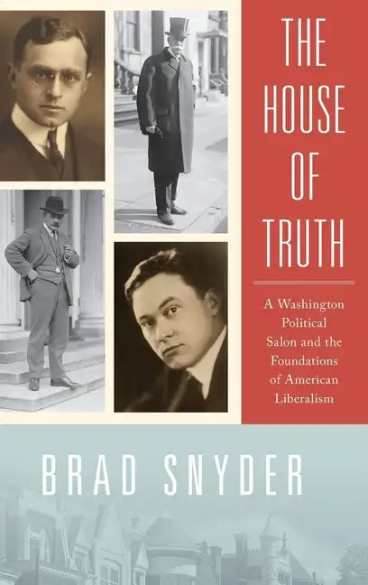 House of Truth: A Washington Political Salon and the Foundations of American Liberalism - Hardcover