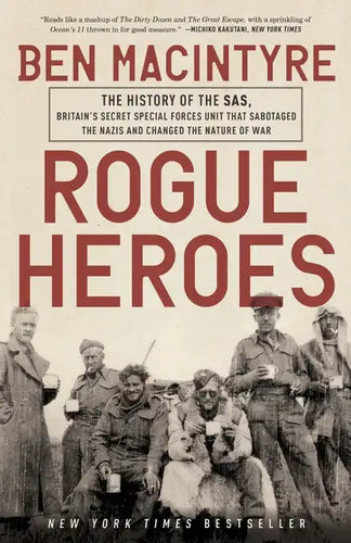 Rogue Heroes: The History of the Sas, Britain's Secret Special Forces Unit That Sabotaged the Nazis and Changed the Nature of War - Paperback