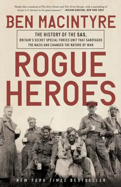 Rogue Heroes: The History of the Sas, Britain's Secret Special Forces Unit That Sabotaged the Nazis and Changed the Nature of War - Paperback