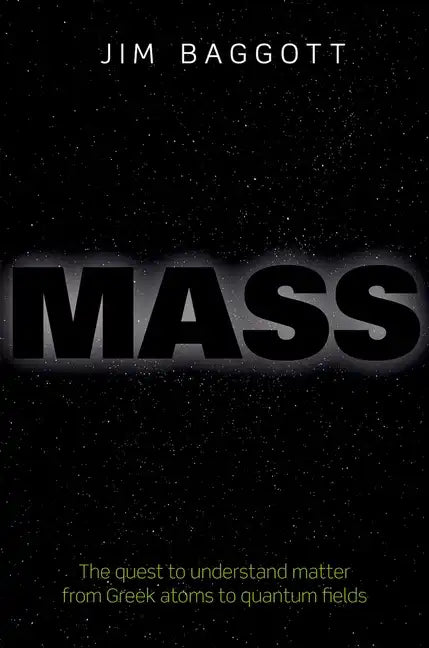 Mass: The Quest to Understand Matter from Greek Atoms to Quantum Fields - Hardcover