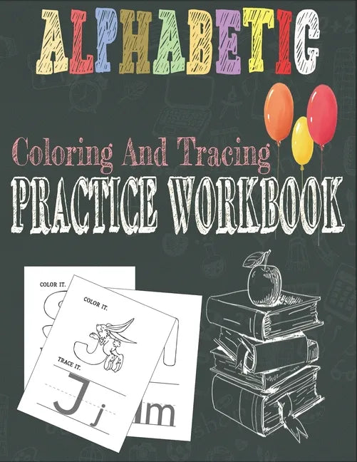 Alphabetic Coloring And Tracing Practice Workbook: Activity Book for Toddlers and Preschool Kids to Learn The English Alphabet Letters from A to Z, In - Paperback