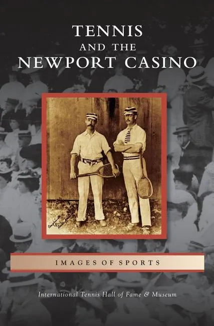 Tennis and the Newport Casino - Hardcover