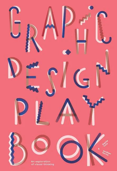 Graphic Design Play Book: An Exploration of Visual Thinking (Logo, Typography, Website, Poster, Web, and Creative Design) - Paperback