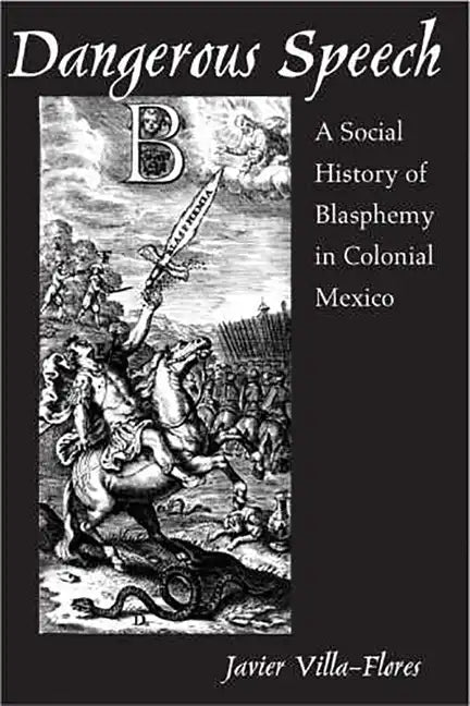 Dangerous Speech: A Social History of Blasphemy in Colonial Mexico - Paperback