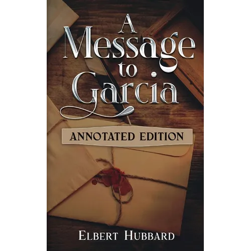 A Message to Garcia: Annotated Edition - Paperback