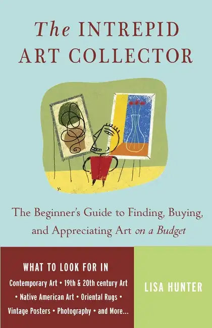 The Intrepid Art Collector: The Beginner's Guide to Finding, Buying, and Appreciating Art on a Budget - Paperback