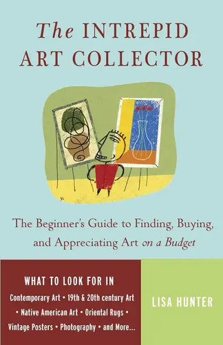 The Intrepid Art Collector: The Beginner's Guide to Finding, Buying, and Appreciating Art on a Budget - Paperback