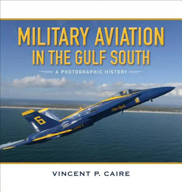 Military Aviation in the Gulf South: A Photographic History - Hardcover