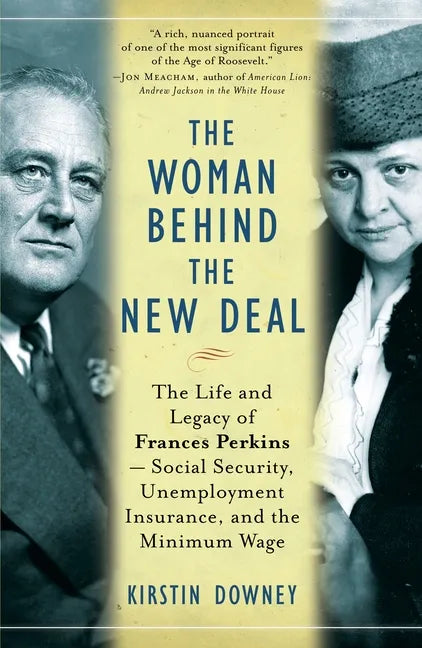 The Woman Behind the New Deal: The Life and Legacy of Frances Perkins, Social Security, Unemployment Insurance, and the Minimum Wage - Paperback