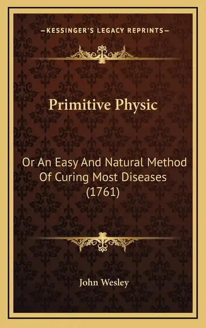 Primitive Physic: Or An Easy And Natural Method Of Curing Most Diseases (1761) - Hardcover