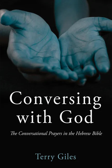 Conversing with God: The Conversational Prayers in the Hebrew Bible - Paperback