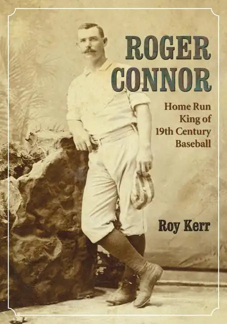 Roger Connor: Home Run King of 19th Century Baseball - Paperback