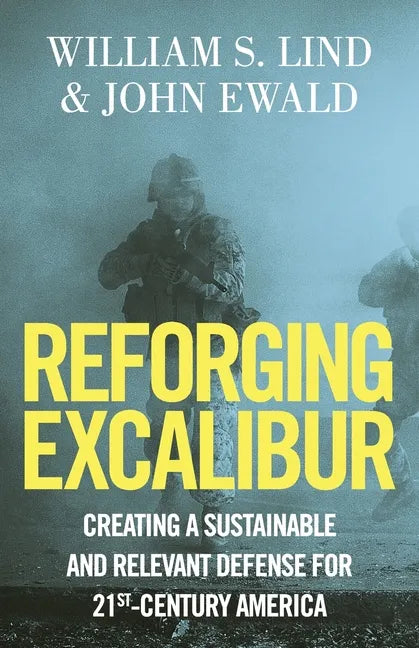 Reforging Excalibur: Creating a Sustainable and Relevant Defense for 21st-Century America - Paperback