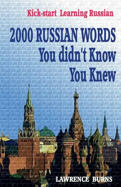 Kick-start Learning Russian: 2000 RUSSIAN Words You didn't Know You Knew - Paperback