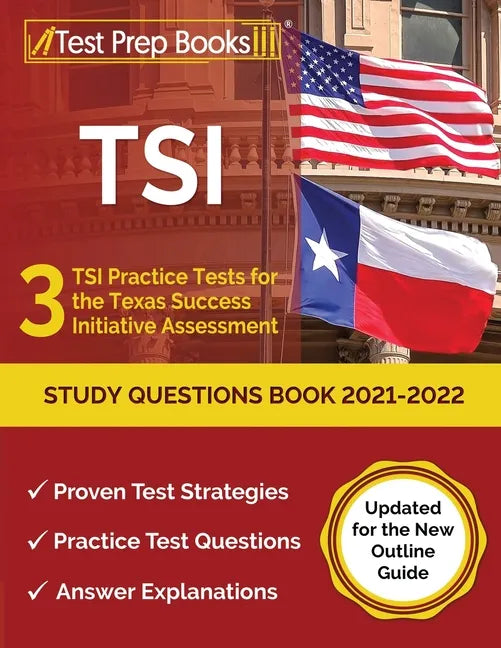TSI Study Questions Book 2021-2022: 3 TSI Practice Tests for the Texas Success Initiative Assessment [Updated for the New Outline Guide] - Paperback