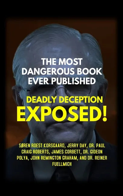 The Most Dangerous Book Ever Published: Deadly Deception Exposed! - Hardcover