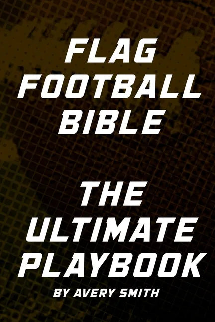 Flag Football Bible: The Ultimate Playbook - Paperback