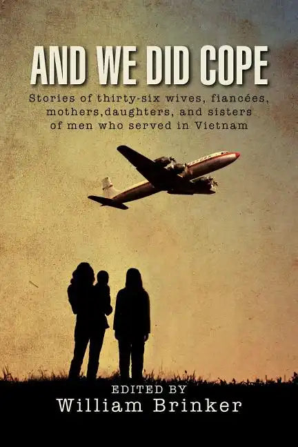 And We Did Cope: Stories of Thirty-Six Wives, Fiancees, Mothers, Daughters, and Sisters of Men Who Served in Vietnam - Paperback