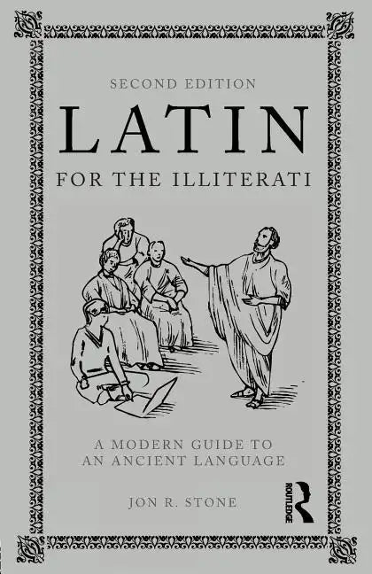 Latin for the Illiterati: A Modern Guide to an Ancient Language - Paperback