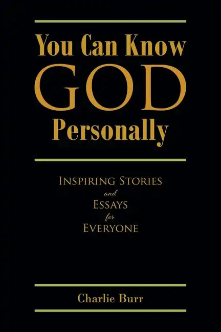 You Can Know God Personally: Inspiring Stories and Essays for Everyone - Paperback