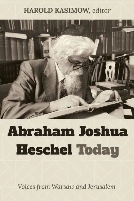 Abraham Joshua Heschel Today: Voices from Warsaw and Jerusalem - Hardcover