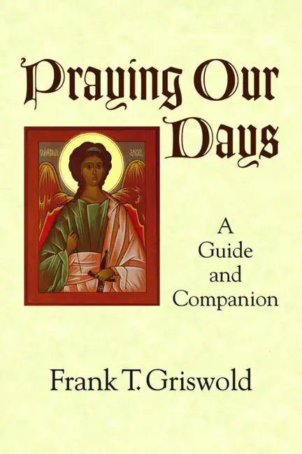Praying Our Days: A Guide and Companion - Paperback