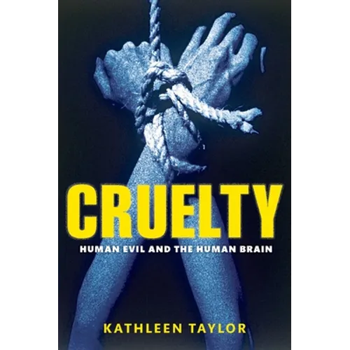 Cruelty: Human Evil and the Human Brain - Hardcover