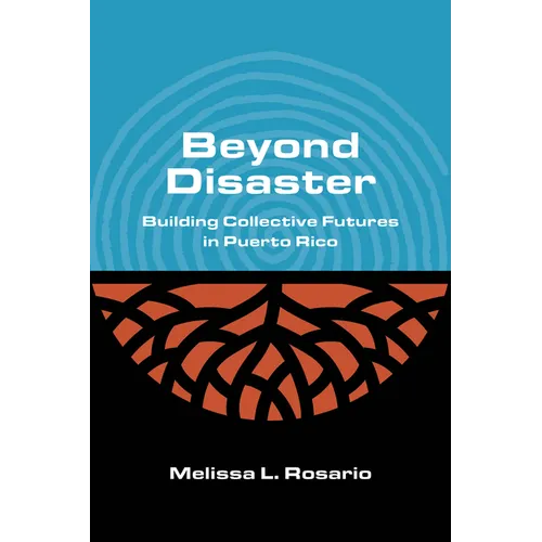 Beyond Disaster: Building Collective Futures in Puerto Rico - Hardcover
