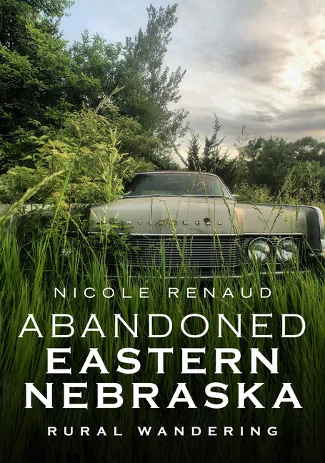 Abandoned Eastern Nebraska: Rural Wandering - Paperback