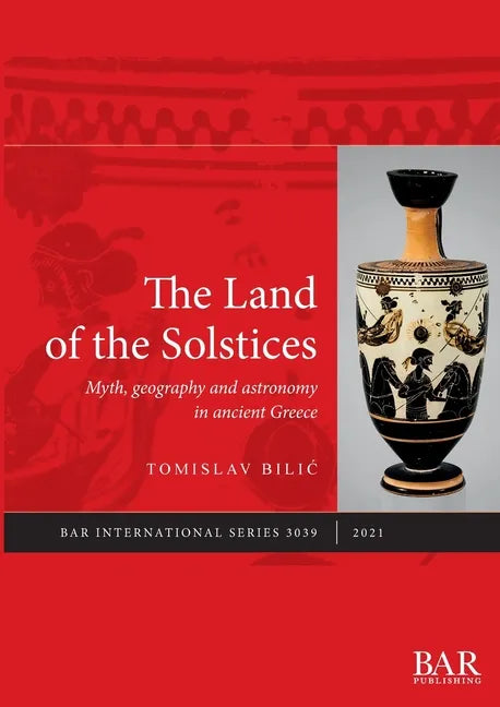 The Land of the Solstices: Myth, geography and astronomy in ancient Greece - Paperback