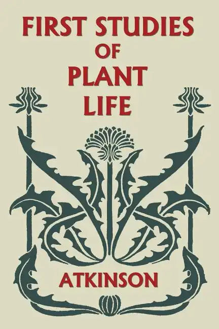 First Studies of Plant Life (Yesterday's Classics) - Paperback