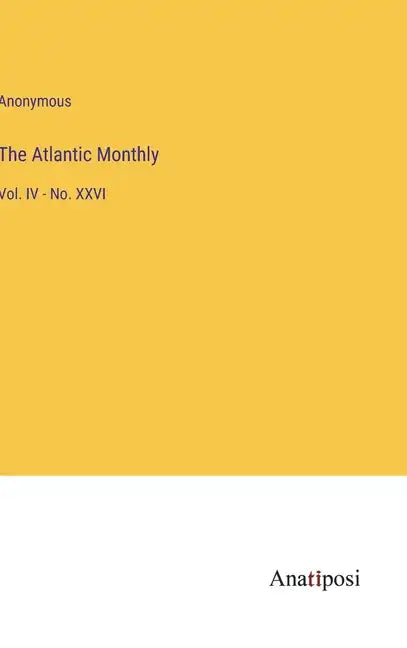 The Atlantic Monthly: Vol. IV - No. XXVI - Hardcover