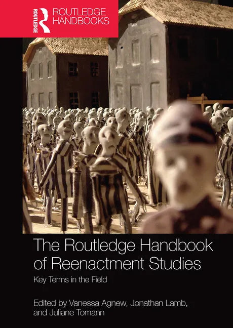 The Routledge Handbook of Reenactment Studies: Key Terms in the Field - Paperback