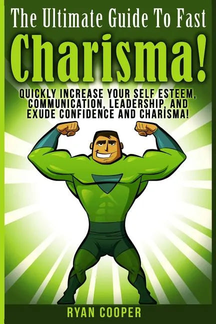 Charisma - Ryan Cooper: Quickly Increase Your Self Esteem, Communication, Leadership, And Exude Confidence And Charisma! - Paperback