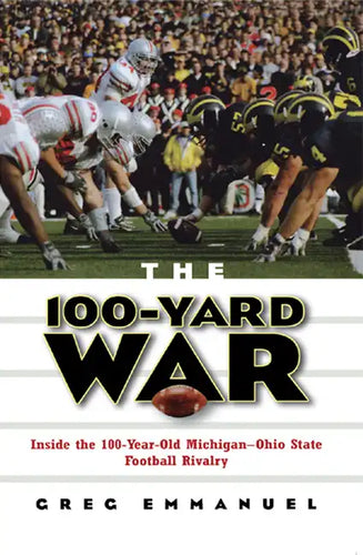 The 100-Yard War: Inside the 100-Year-Old Michigan-Ohio State Football Rivalry - Hardcover