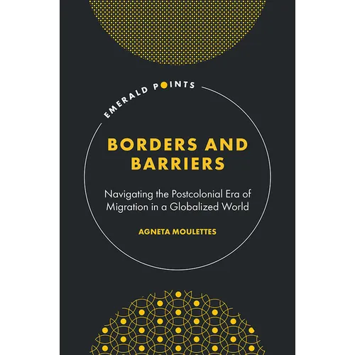 Borders and Barriers: Navigating the Postcolonial Era of Migration in a Globalized World - Hardcover