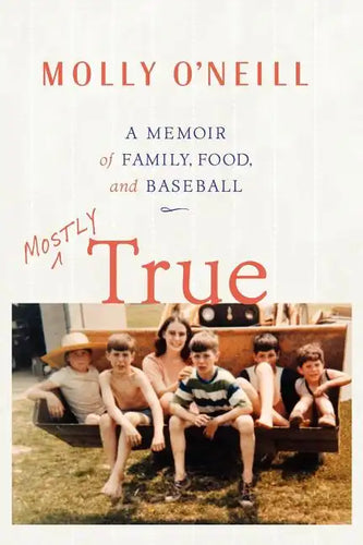 Mostly True: A Memoir of Family, Food, and Baseball - Paperback