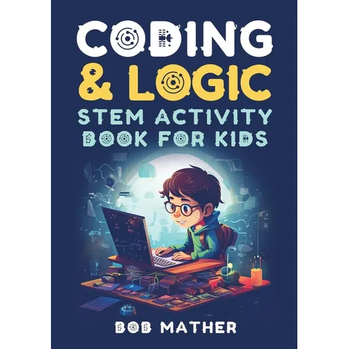 Coding & Logic STEM Activity Book for Kids: Learn to Code with Logic and Coding Activities for Kids (Coding for Absolute Beginners) - Paperback