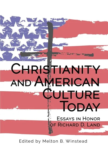 Christianity and American Culture Today: Essays in Honor of Richard D. Land - Hardcover