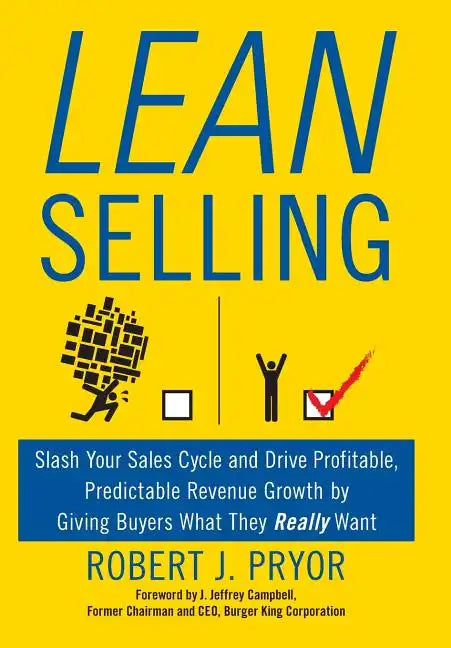 Lean Selling: Slash Your Sales Cycle and Drive Profitable, Predictable Revenue Growth by Giving Buyers What They Really Want - Hardcover